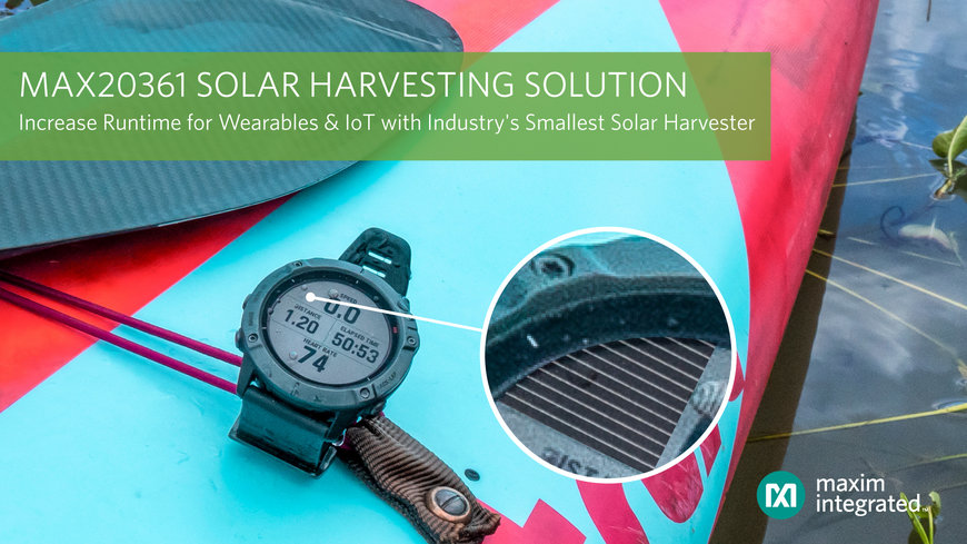 Increase the Runtime of Space-Constrained Wearable and IoT Applications with Industry’s Smallest Solar Harvesting Solution by Maxim Integrated